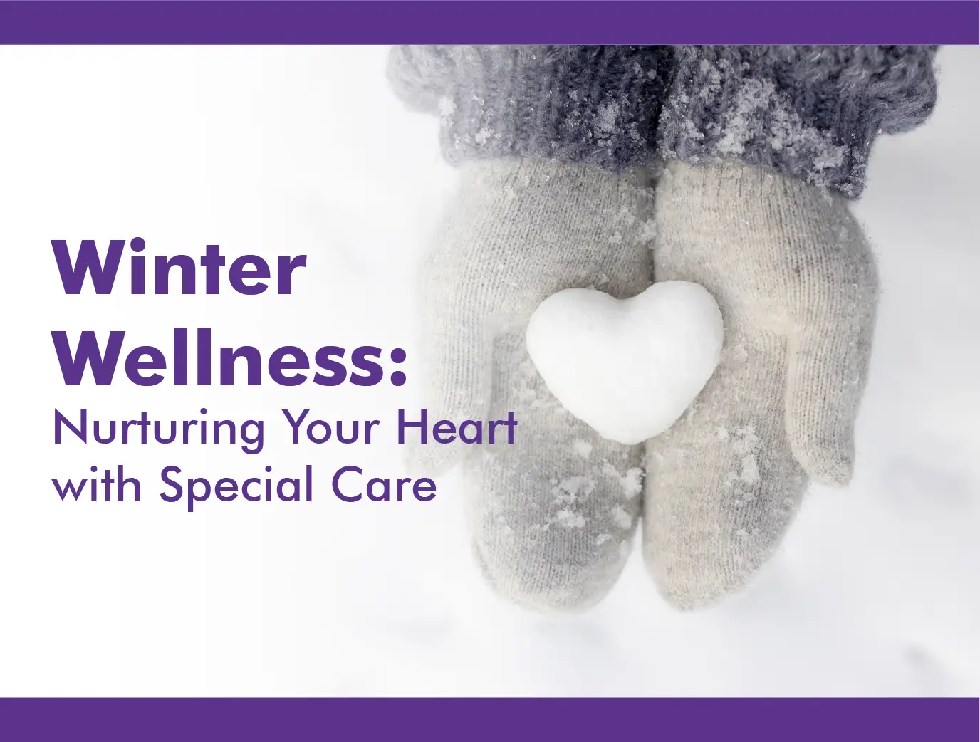 Winter Wellness: Nurturing Your Heart with Special Care